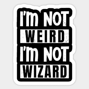 I'm not weird, I'm not wizard Sticker